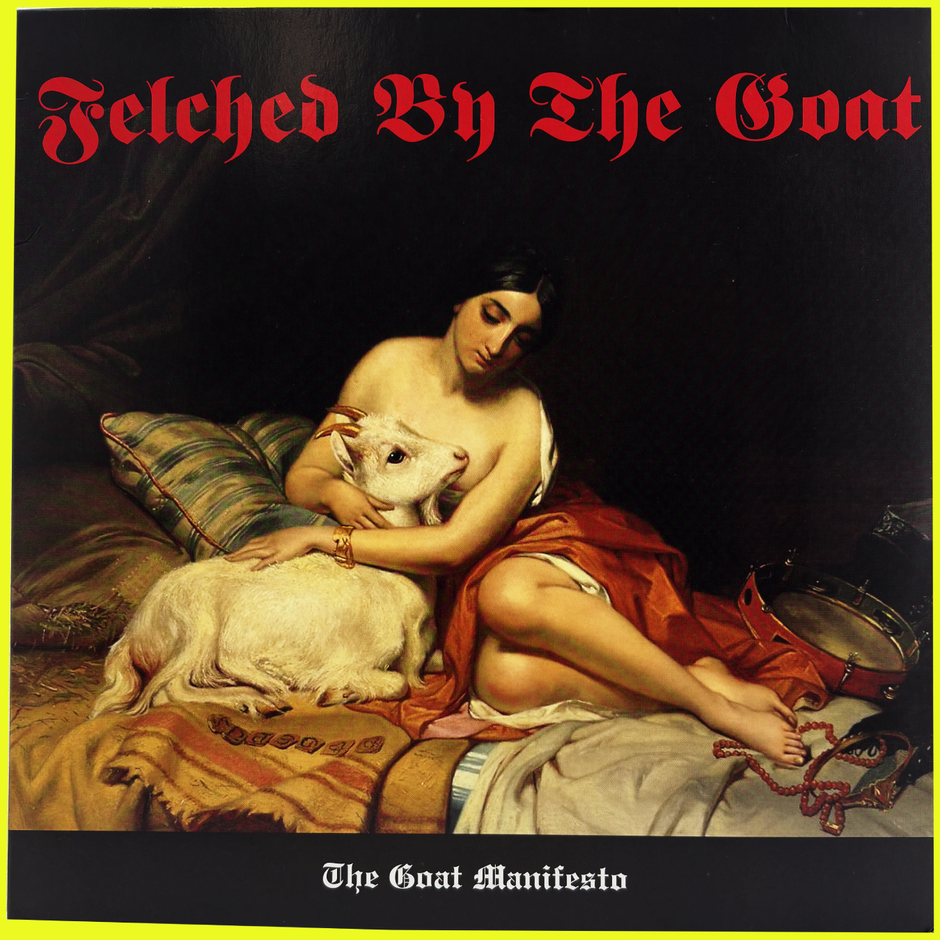 FELCHED BY THE GOAT - THE GOAT MANIFESTO LP